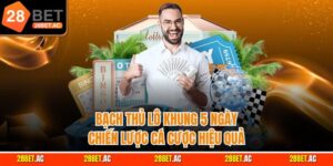 Bạch thủ lô khung 5 ngày chiến lược cá cược hiệu quả