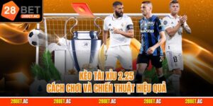Kèo tài xỉu 2.25 cách chơi và chiến thuật hiệu quả